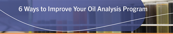 6 Ways to Improve your Oil Analysis Program 